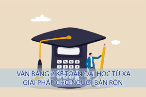 Văn bằng thứ 2 kế toán từ xa cho người bận rộn